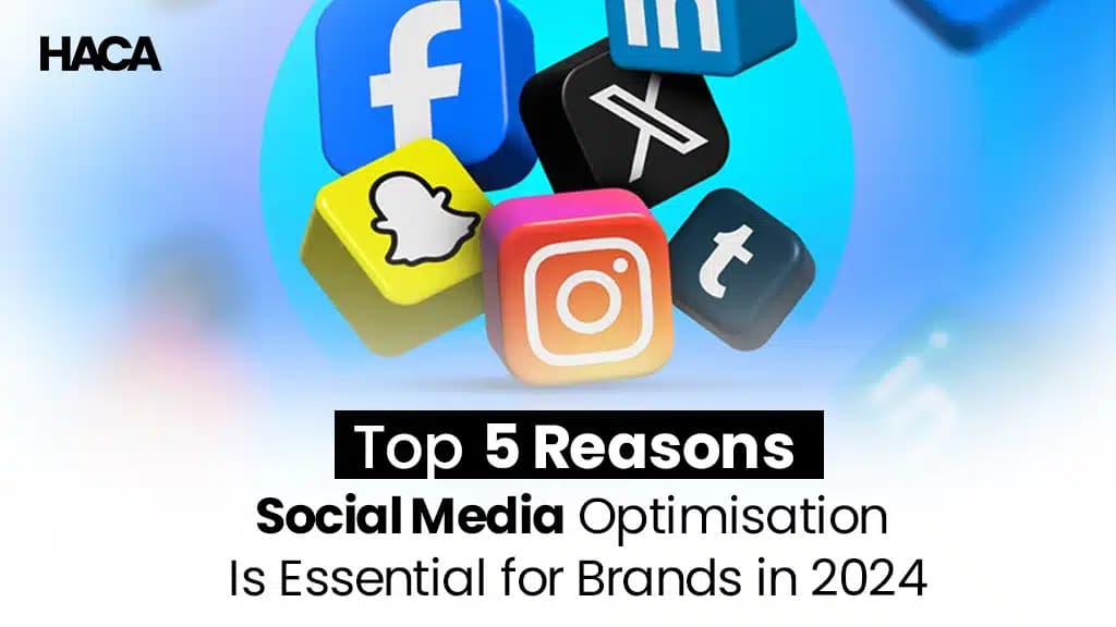 Top 5 Reasons Why Social Media Optimisation Is Essential for Brands in 2024