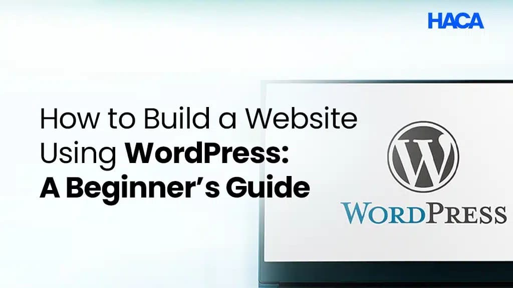 How to Build a Website Using WordPress: A Beginner’s Guide
